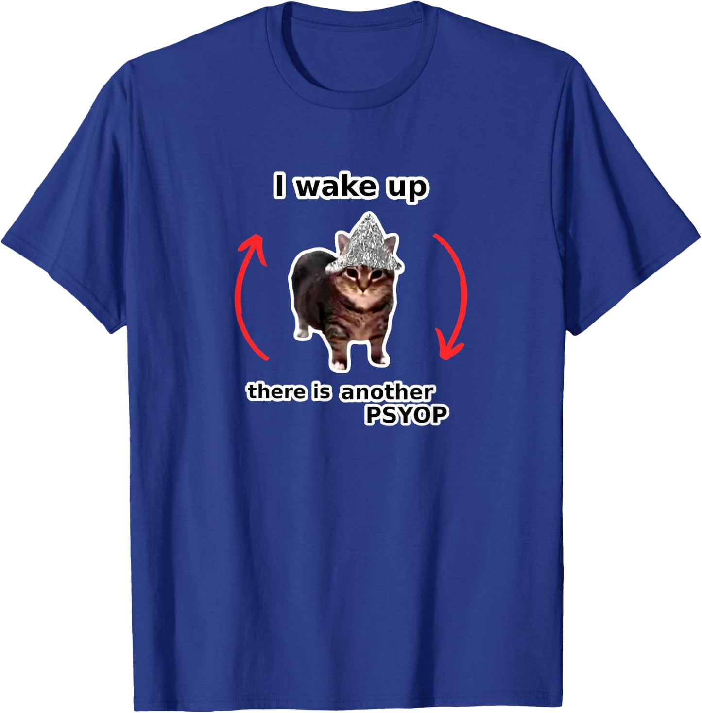 I Wake Up There Is Another Psyop - Tin Foil Hat Cat - MEME T-Shirt - T-Shirt | Royal