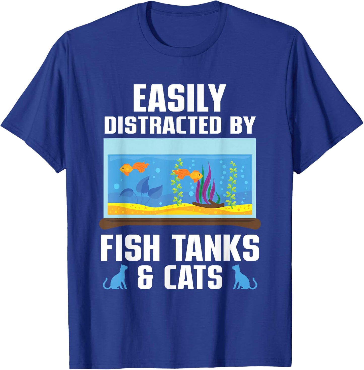 Easily Distracted By Fish Tanks & Cats Aquarium Aquarist T-Shirt - T-Shirt | Royal