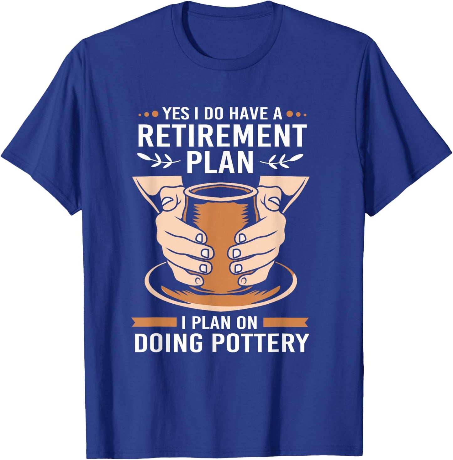 Yes I Do Have A Retirement Plan Funny Retiree Pottery T-Shirt - T-Shirt | Royal