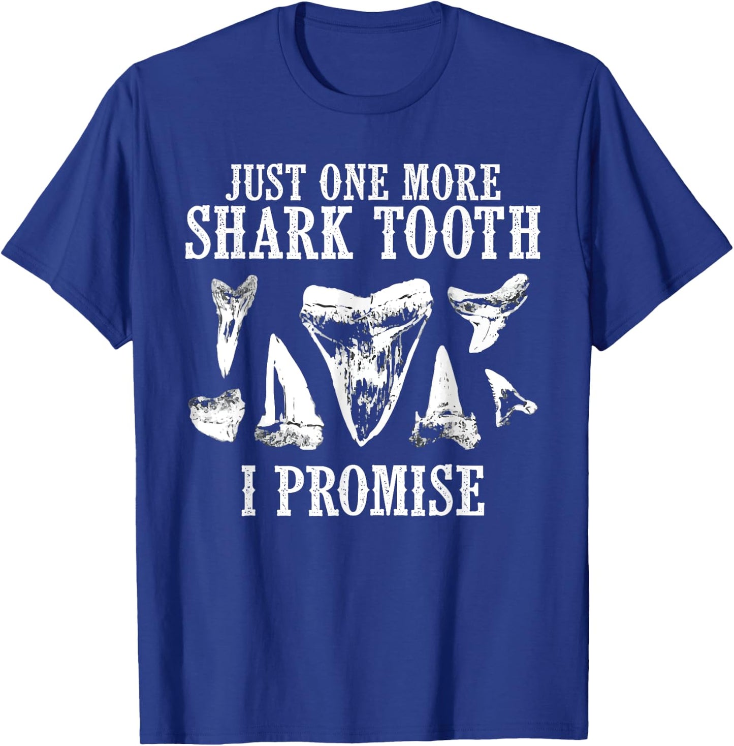Fossil Teeth Just One More Shark I Promise Funny Joke T-Shirt - T-Shirt | Royal
