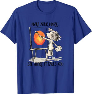 Make Your Mark See Where It Take You Artist Painter Painting T-Shirt - T-Shirt | Royal
