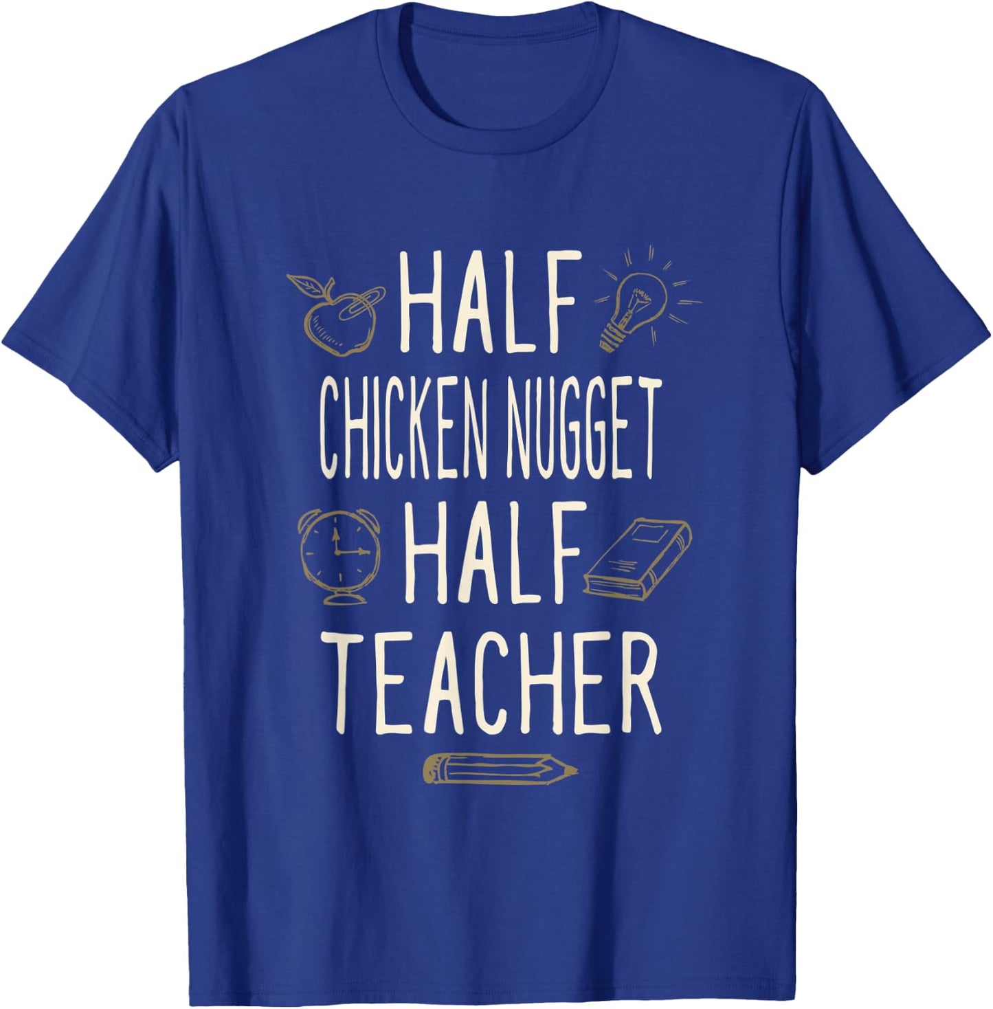 Half Chicken Nugget Half Teacher Funny Professor Humor Men Women T-Shirt - T-Shirt | Royal