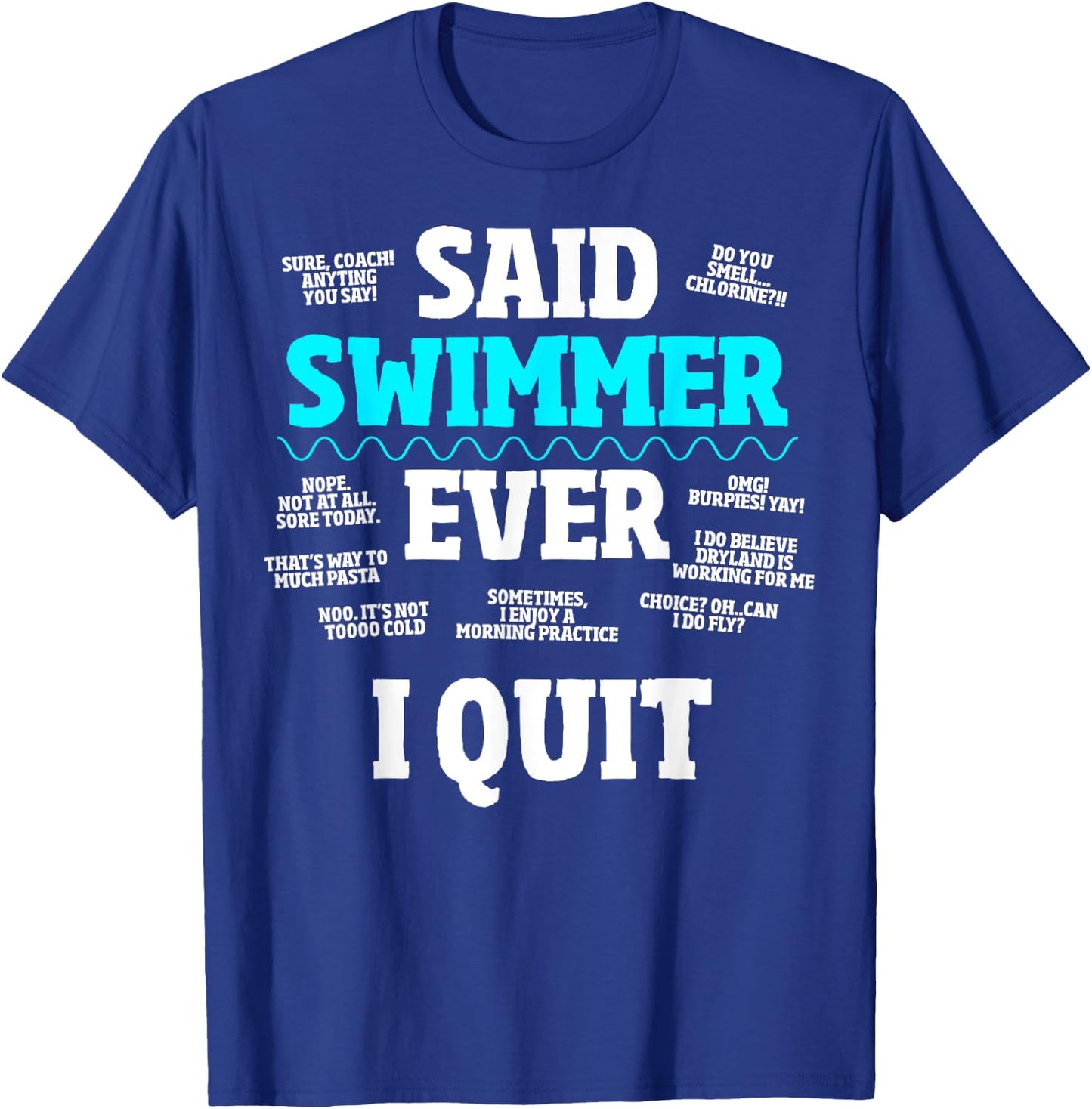Said No Swimmer Ever, Competitive Swimming Quotes T-Shirt - T-Shirt | Royal