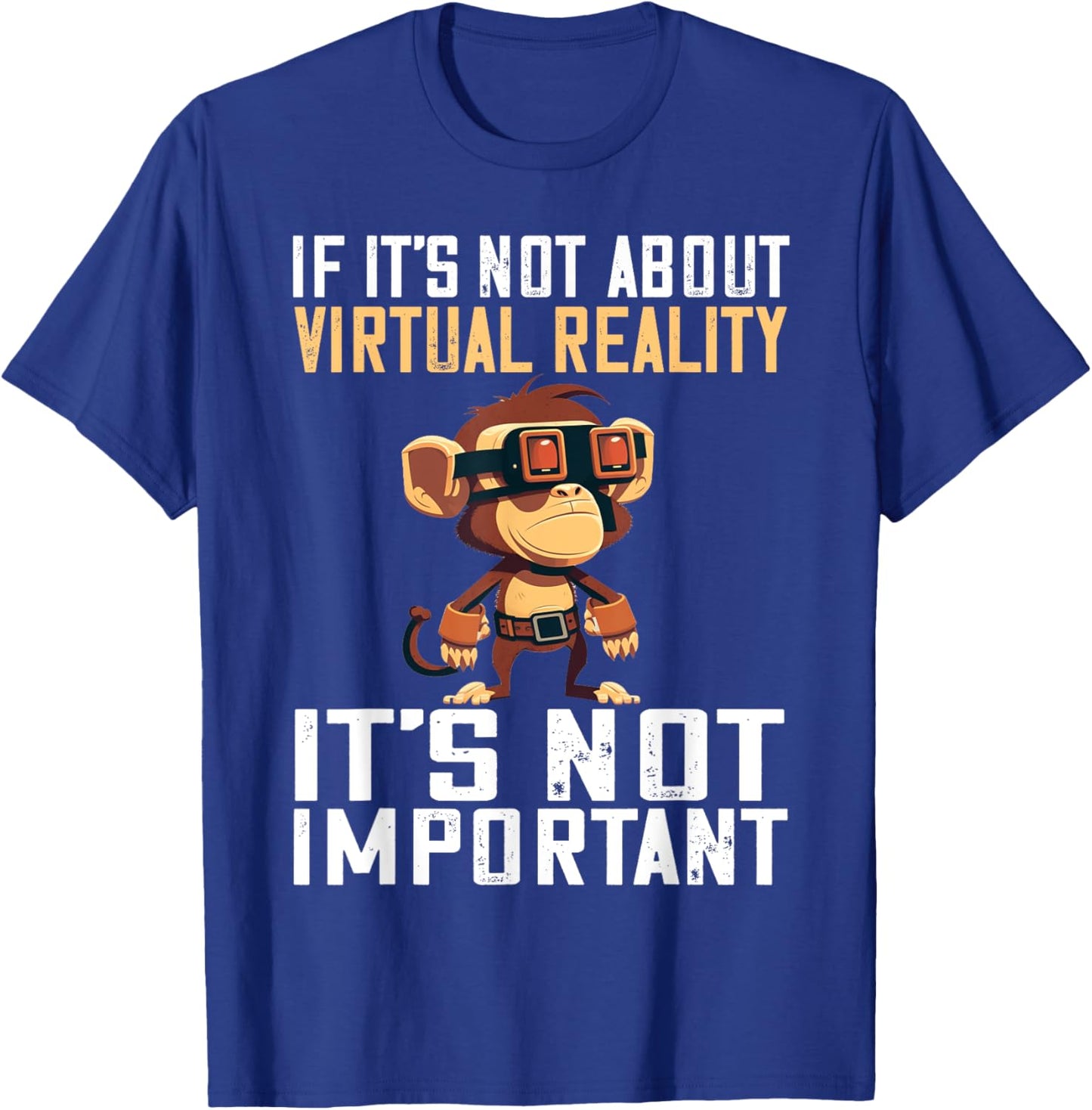 VR Gaming Monkey It's Not Important VR Gamer VR Developer T-Shirt - T-Shirt | Royal