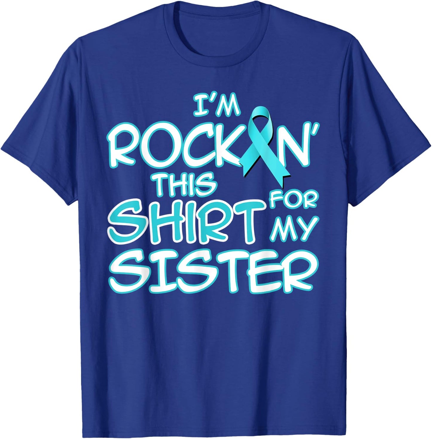 I Wear Teal For My Sister Cancer Ribbon Awareness Gift T-Shirt - T-Shirt | Royal