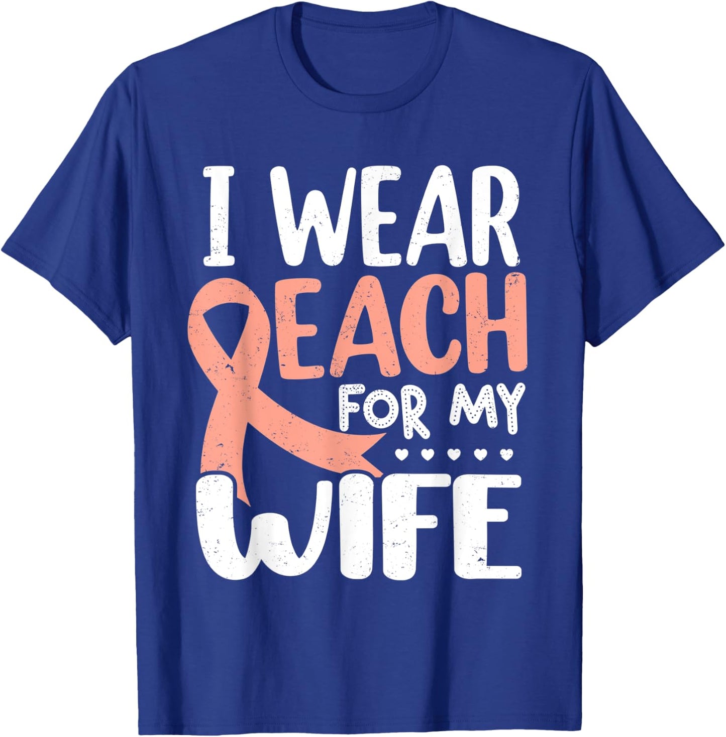 I Wear Peach For My Wife Uterine Cancer Awareness T-Shirt - T-Shirt | Royal