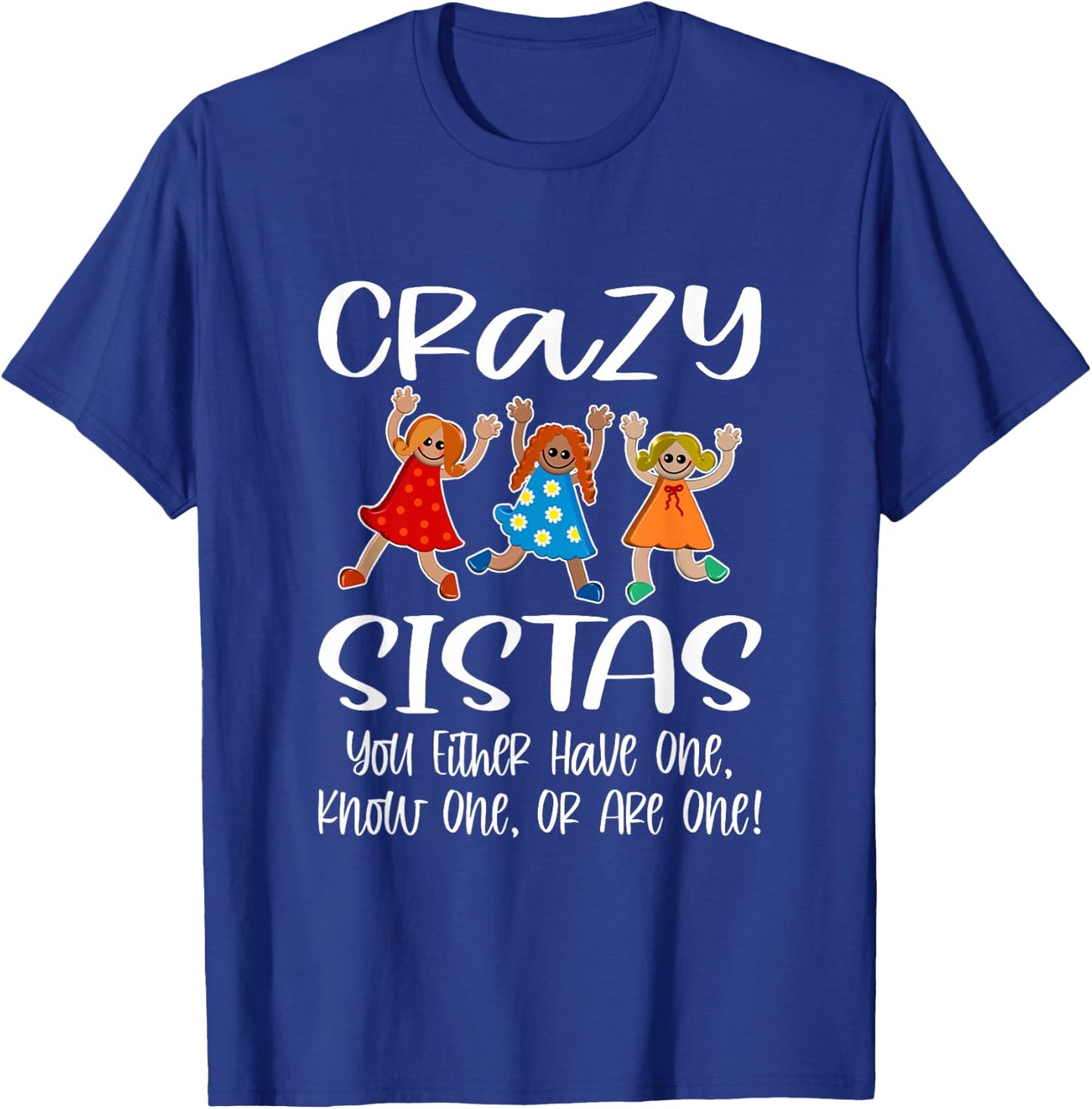 Crazy Sistas - You Either Have One, Know One, Or Are One! T-Shirt - T-Shirt | Royal