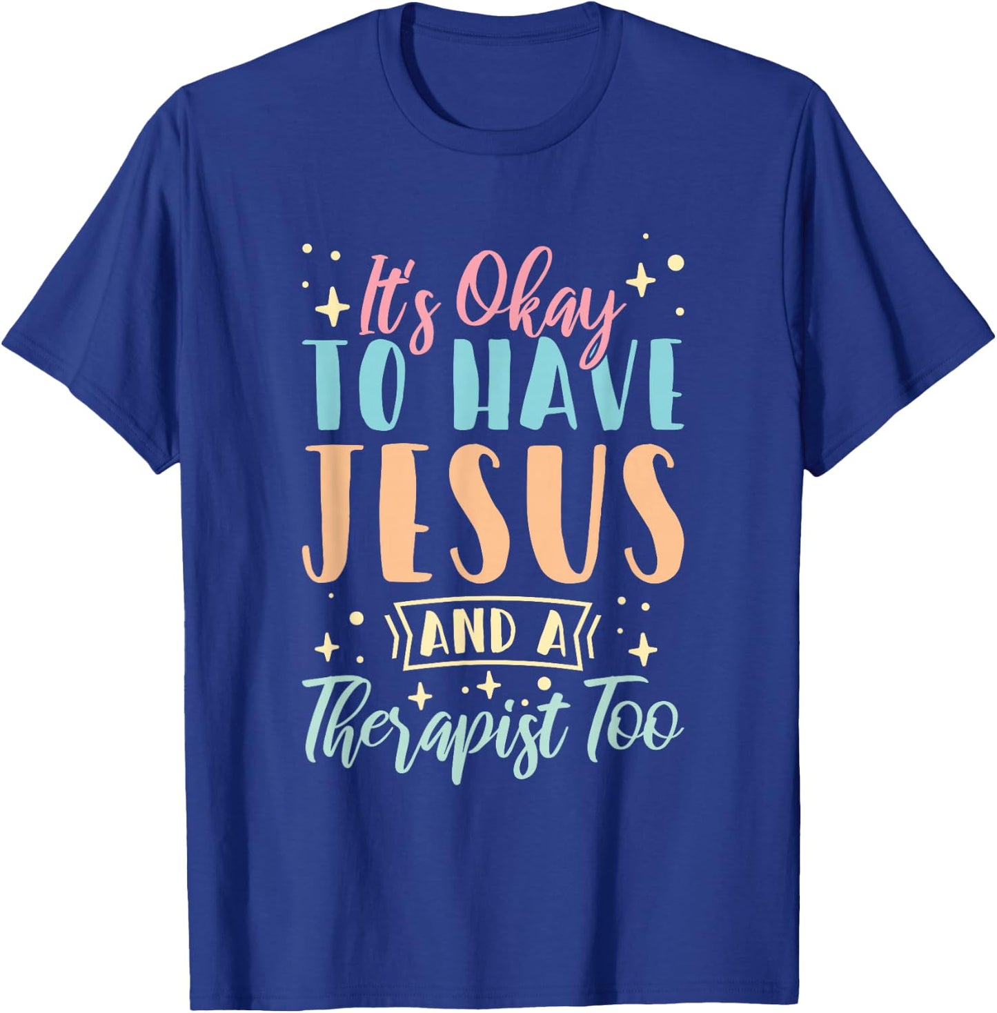 Mental Health It's Okay To Have Jesus And A Therapist Too T-Shirt - T-Shirt | Royal