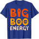 Big Boo Energy Halloween Ghost Shirt Funny Costume T-Shirt - T-Shirt | Royal