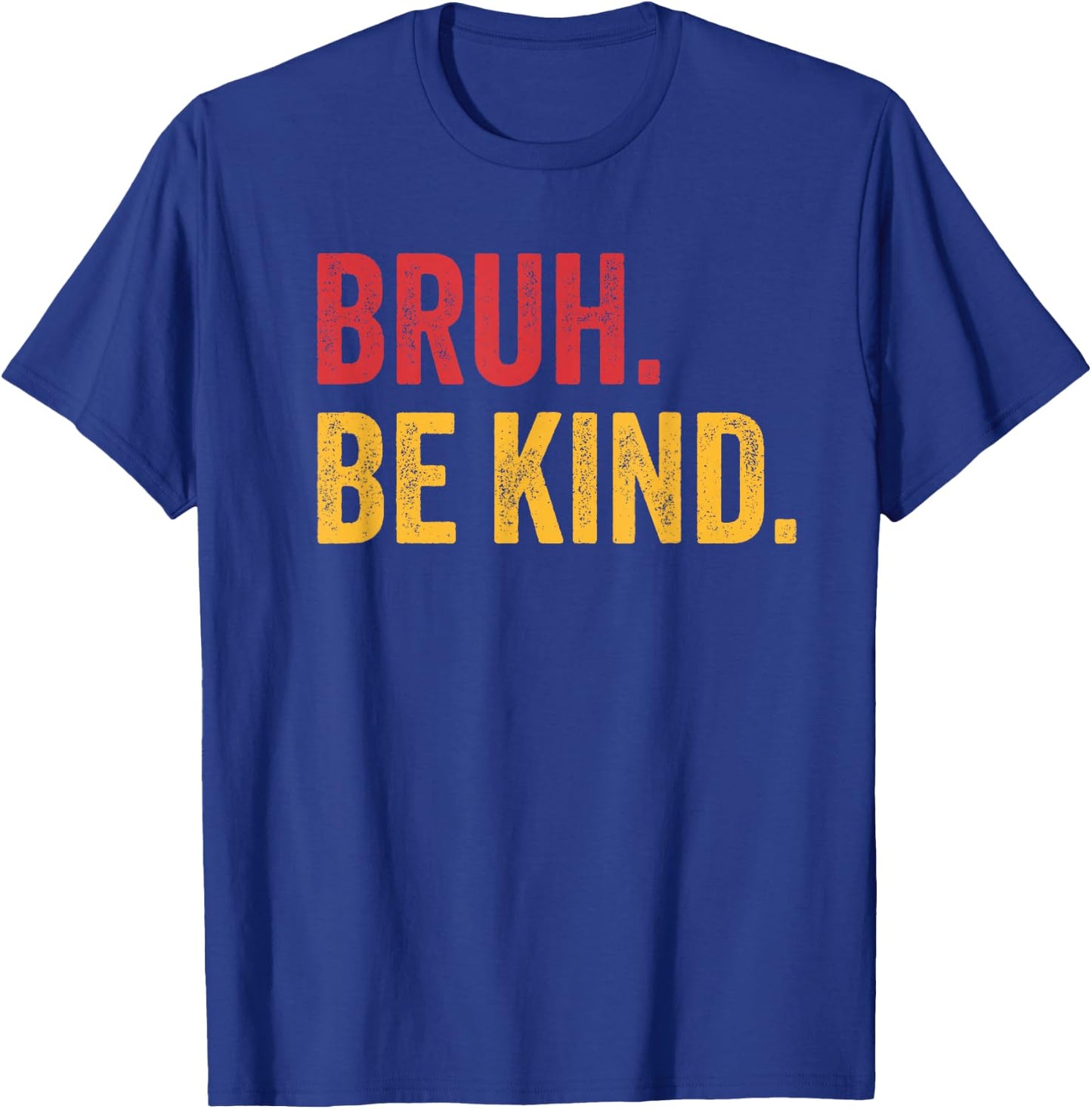 Bruh Be Kind Choose Kind Anti Bullying Movement T-Shirt - T-Shirt | Royal