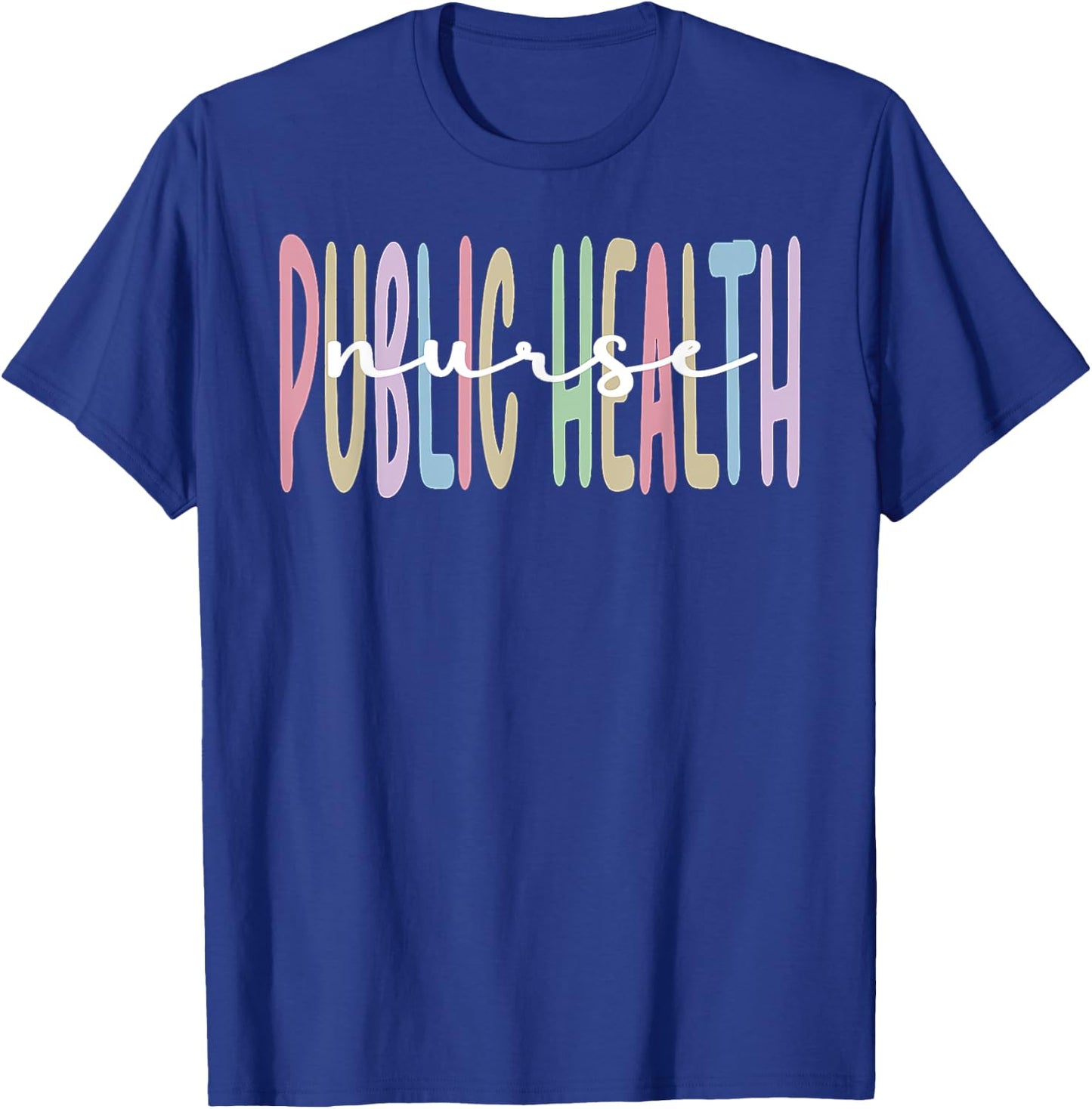 Public Health Nurse Appreciation Public Health Nursing T-Shirt - T-Shirt | Royal