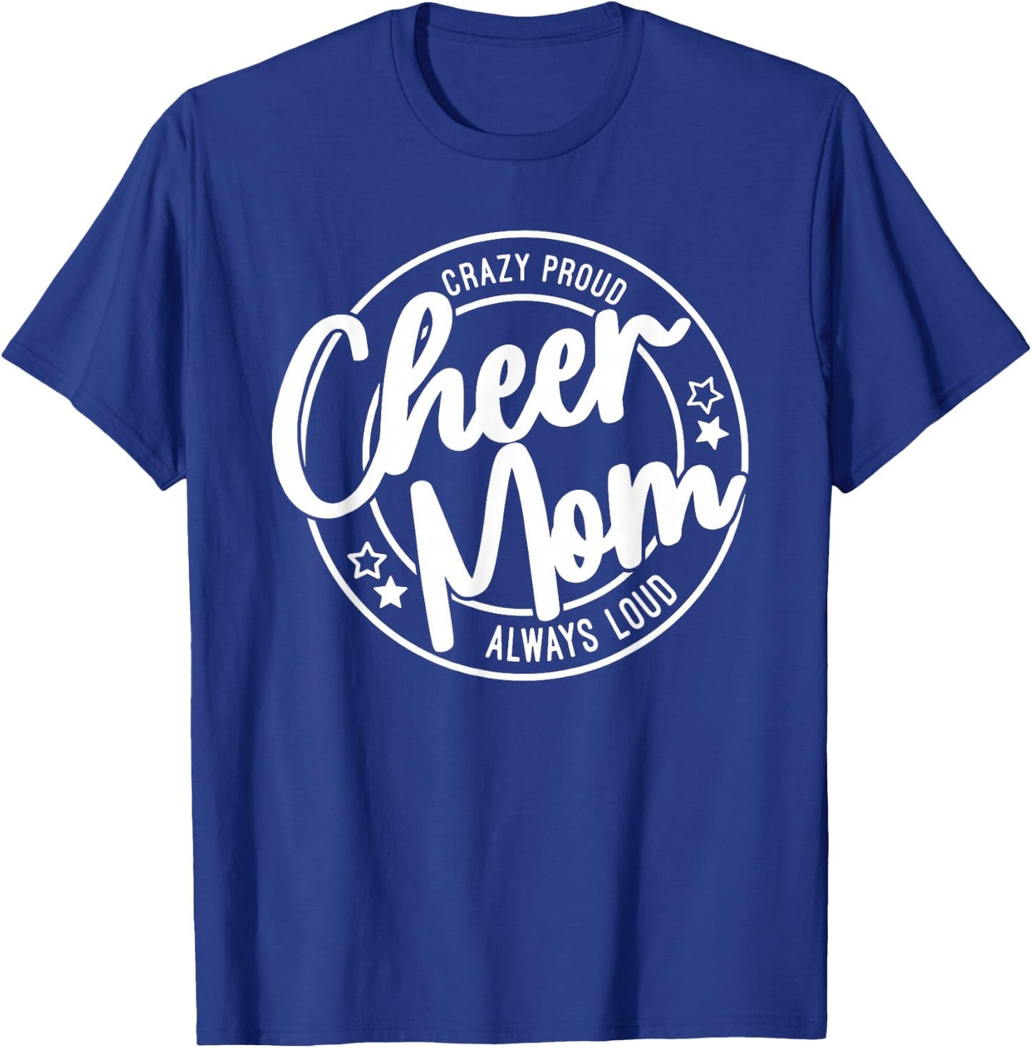 Crazy Proud Cheer Mom Always Loud T-Shirt - T-Shirt | Royal