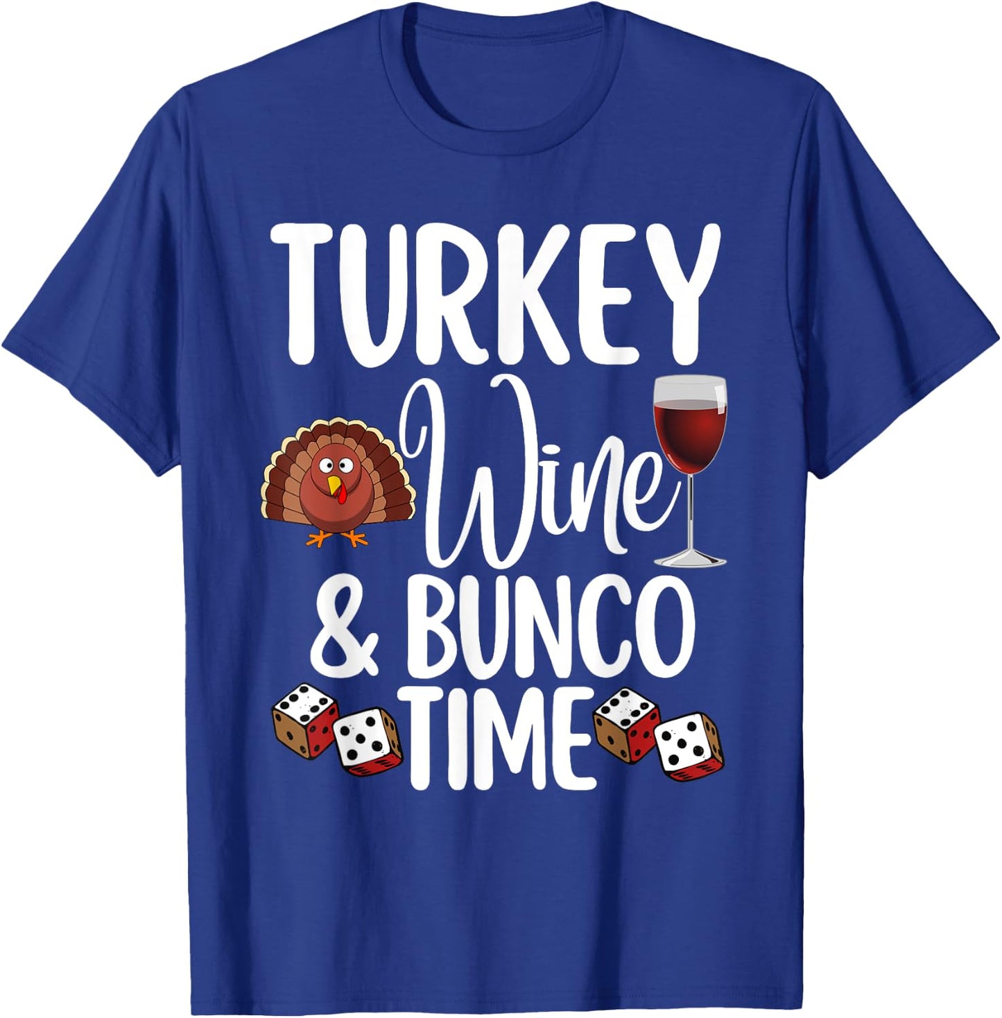 Funny Thanksgiving Fall Humor Turkey Wine and Bunco Time T-Shirt - T-Shirt | Royal