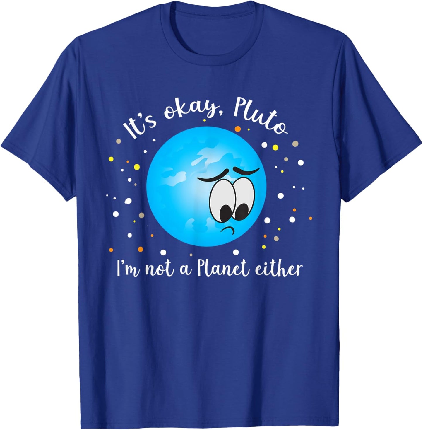 It's Ok Pluto I'm Not A Planet Either Never Forget T-Shirt - T-Shirt | Royal