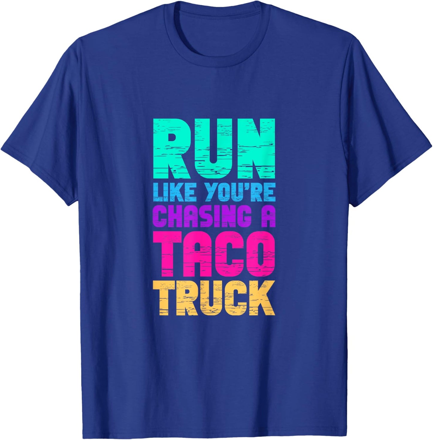 Run Like You're Chasing A Taco Truck Food Trucks T-Shirt - T-Shirt | Royal