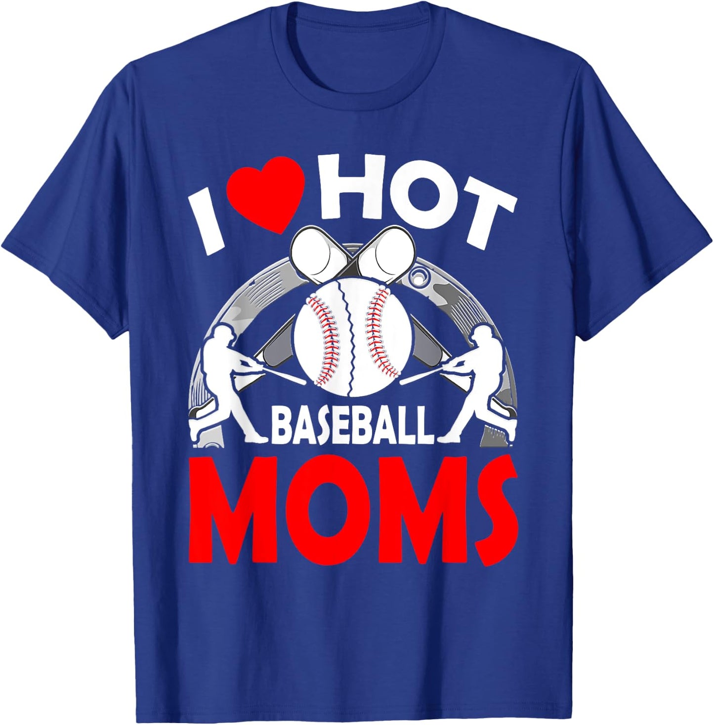 I Love Hot Baseball MOMS Mother's Day T-Shirt - T-Shirt | Royal