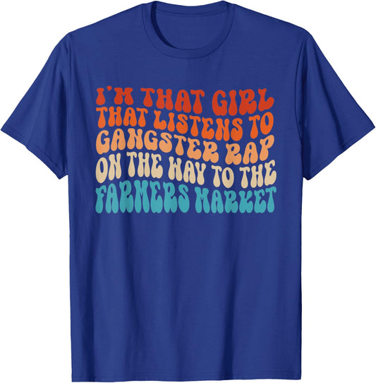 Girl That Listens To Gangster Rap Farmers Market Funny Rap T-Shirt - T-Shirt | Royal