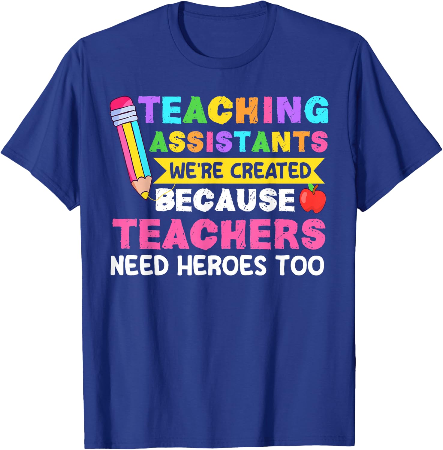 Teaching Assistants were Create Because Teacher Needs Heroes T-Shirt - T-Shirt | Royal