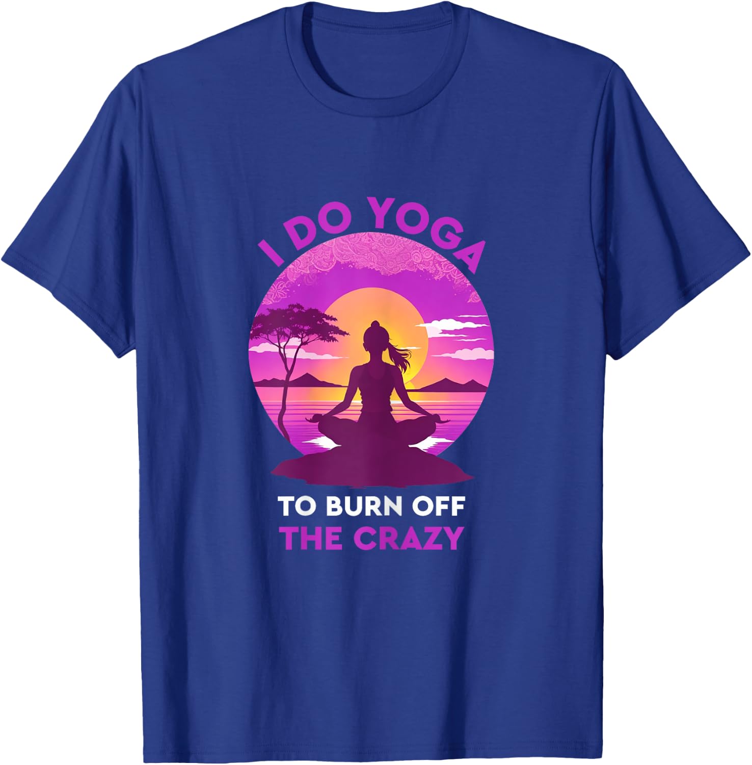 I do yoga to burn off the crazy Funny yoga T-Shirt - T-Shirt | Royal