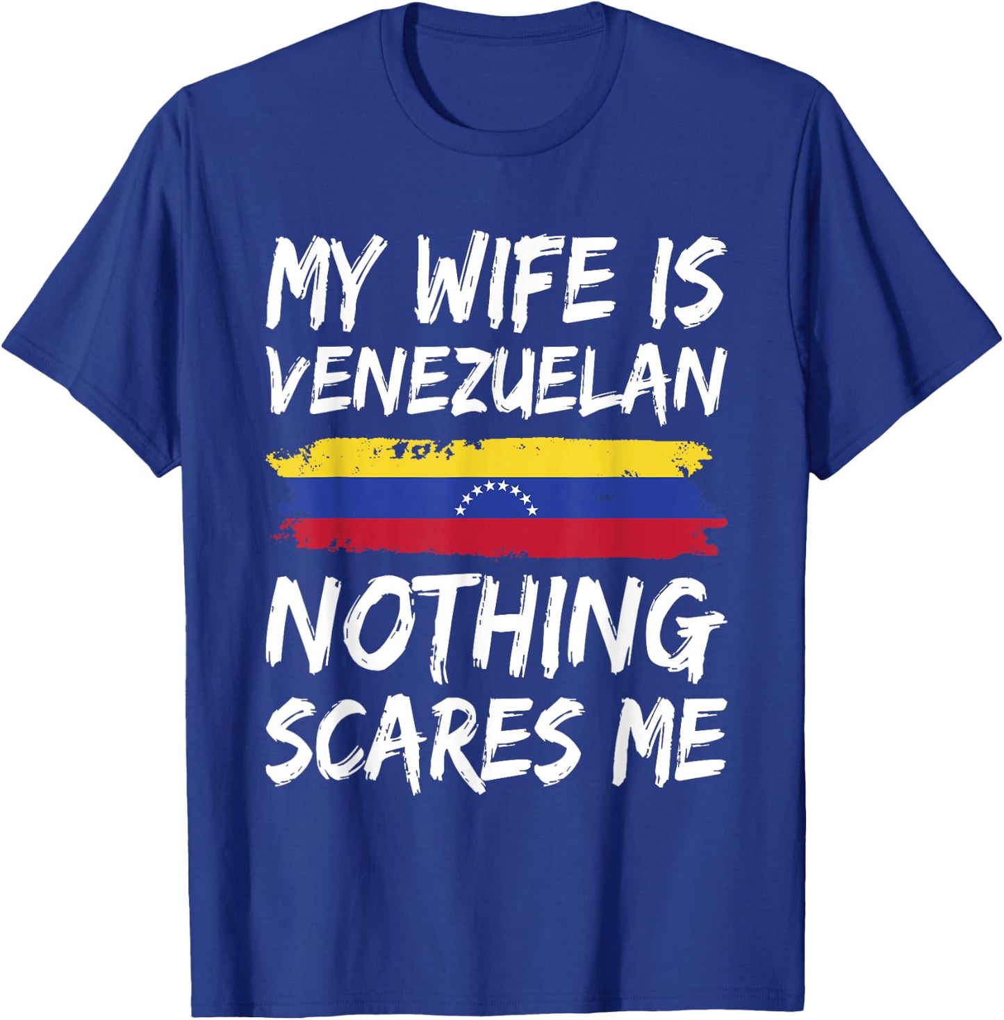 My Wife Is Venezuelan Nothing Scares Me Venezuela Flag T-Shirt - T-Shirt | Royal