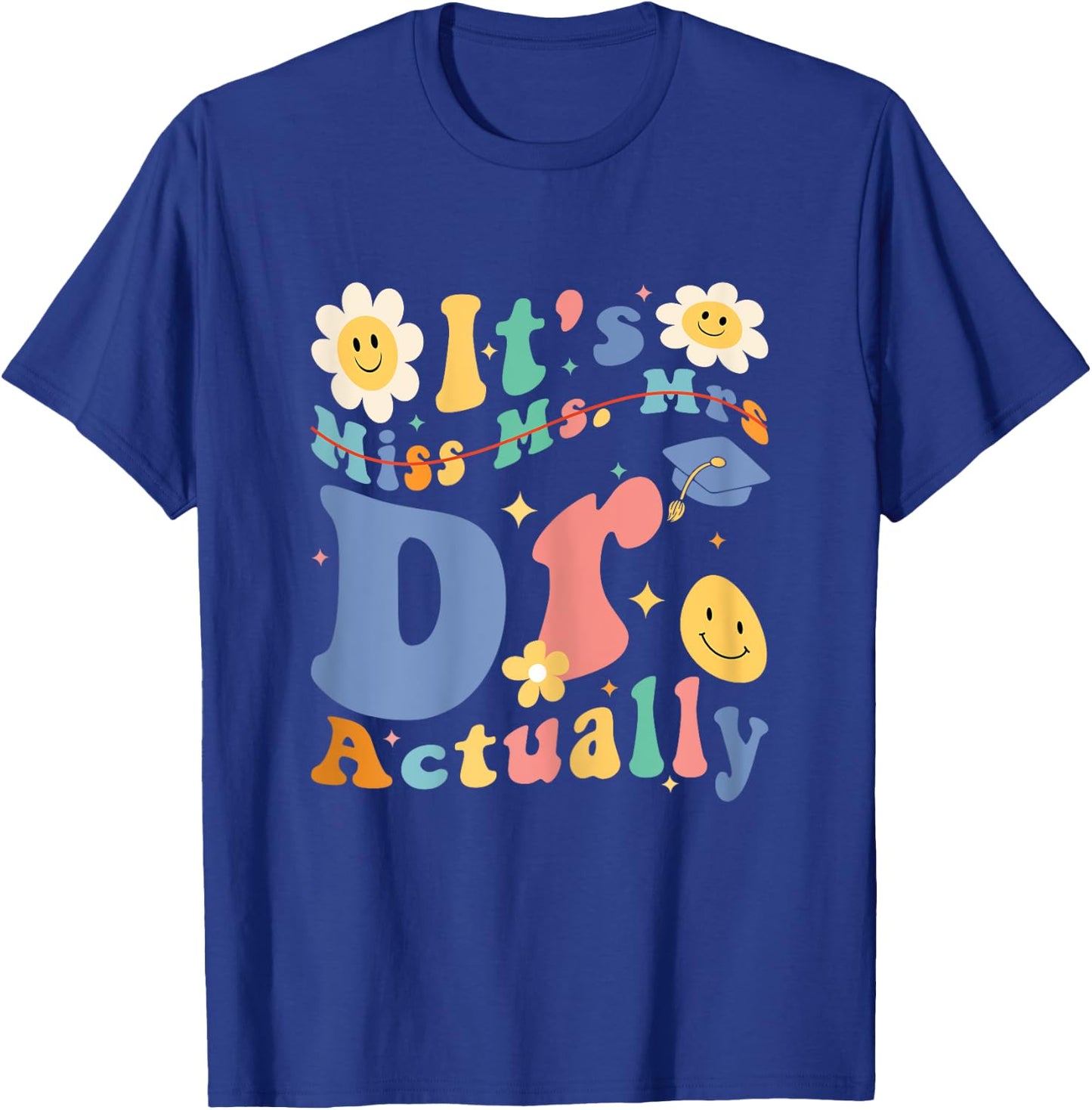 Funny Doctor Graduation Quote It's Miss Ms Mrs Dr Actually T-Shirt - T-Shirt | Royal