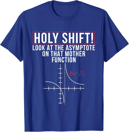 Holy Shift Look At Asymptote On That Mother Function Science T-Shirt - T-Shirt | Royal