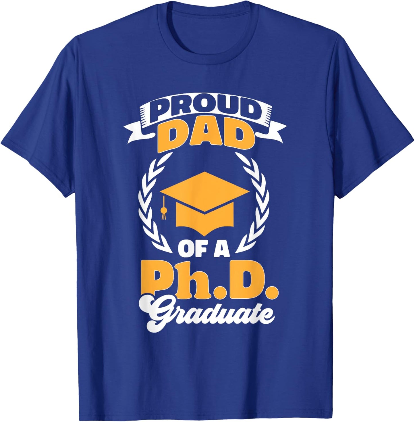 PhD Graduate Dad Doctorate Degree Ph.D. Graduation T-Shirt - T-Shirt | Royal