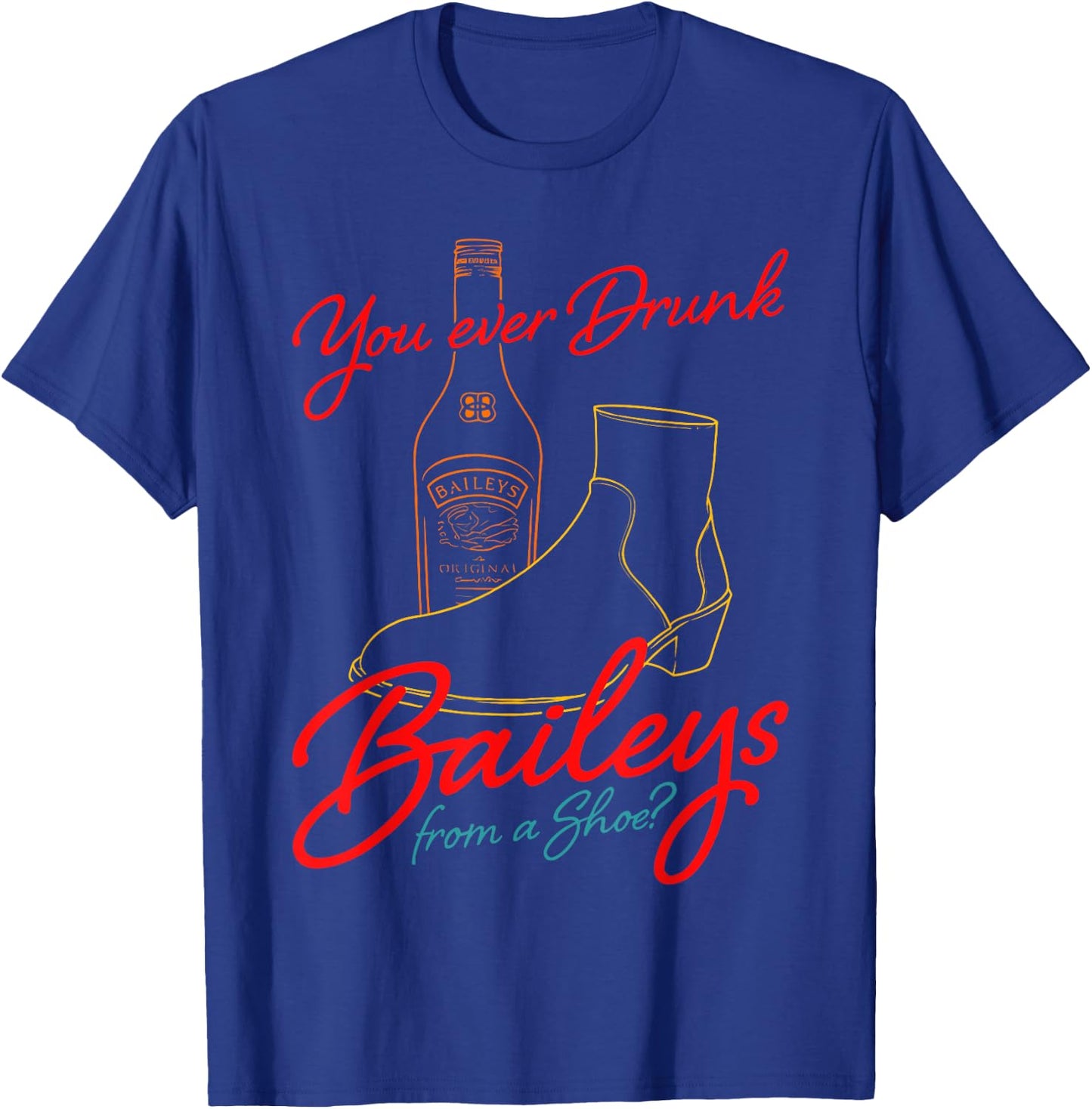 You Ever Drunk Baileys From A Shoe retro design T-Shirt - T-Shirt | Royal