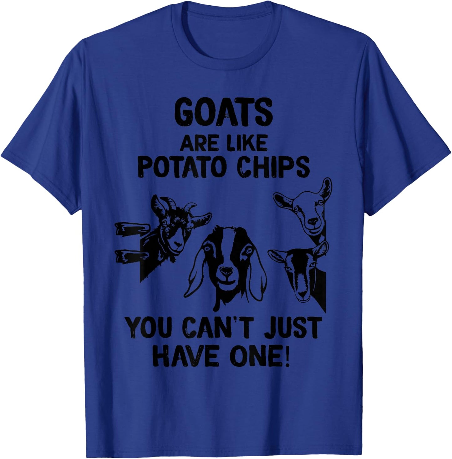 Goats are like potato chips that you don't have T-Shirt - T-Shirt | Royal