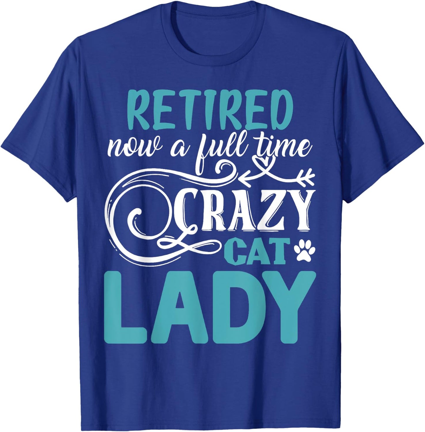 Retired Now A Full Time Crazy Cat Lady Shirt - Retirement T-Shirt - T-Shirt | Royal