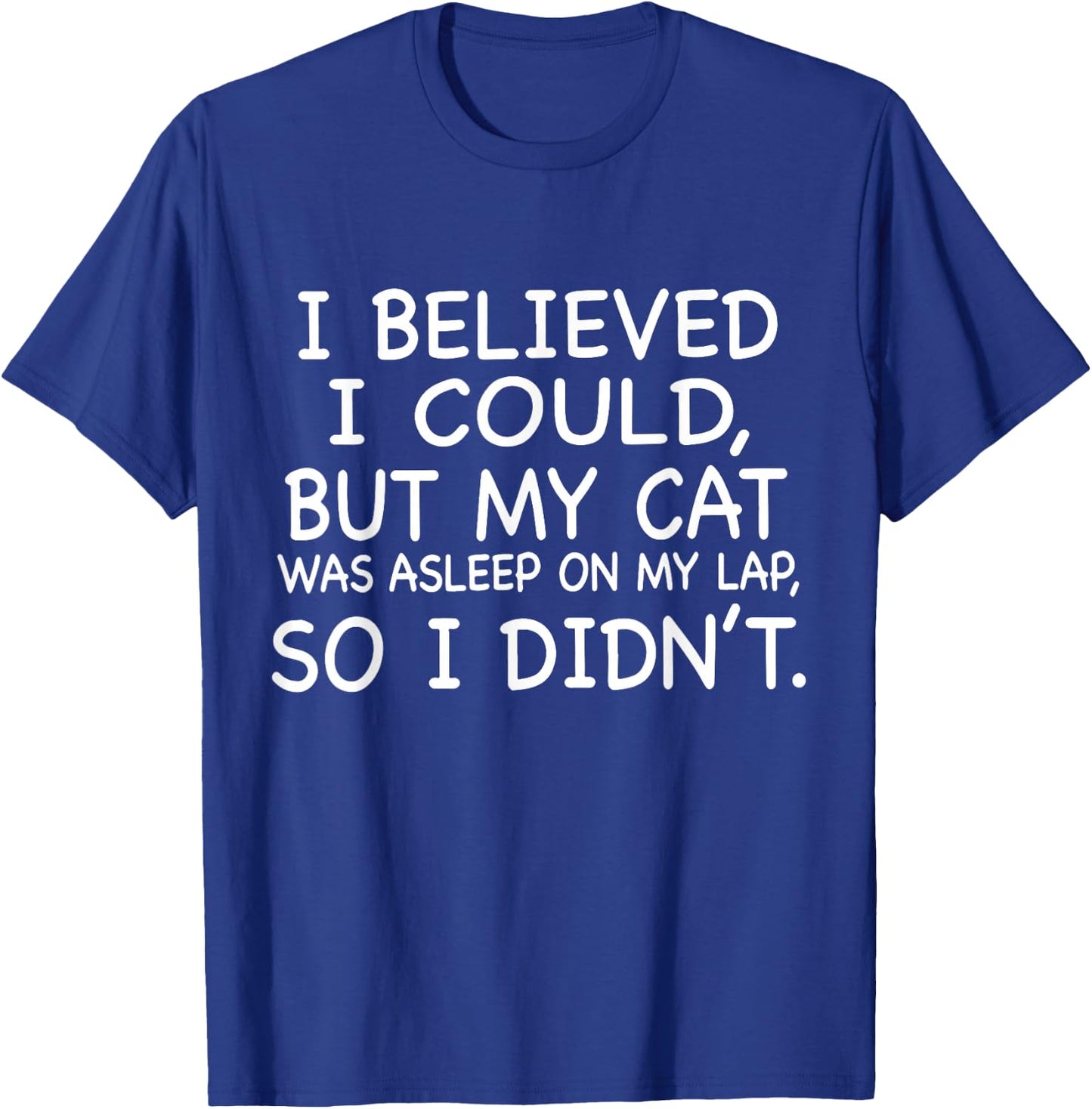 I Believed I Could But My Cat Was Asleep On My Lap Quote Men Women T-Shirt - T-Shirt | Royal