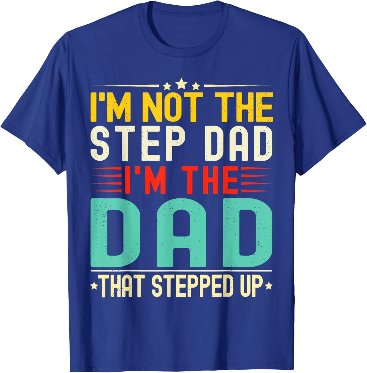 I'm Not The Step Dad I'm The Dad That Stepped Funny Father T-Shirt - T-Shirt | Royal