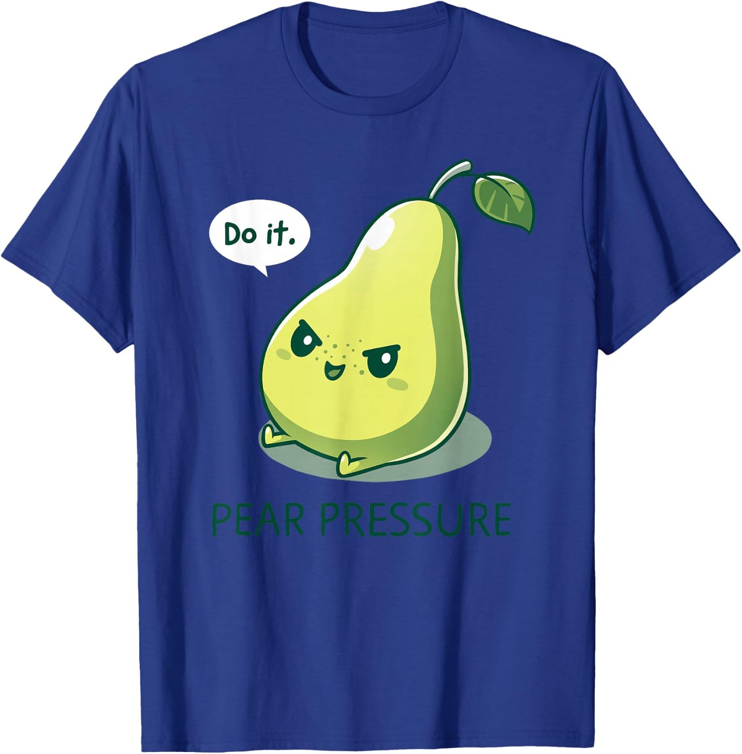 Pear Funny Pressure - Do It Fruit Humor Pear Cute Design Green T-Shirt - T-Shirt | Royal