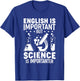 English Is Important But Science Is Importanter Funny T-Shirt - T-Shirt | Royal