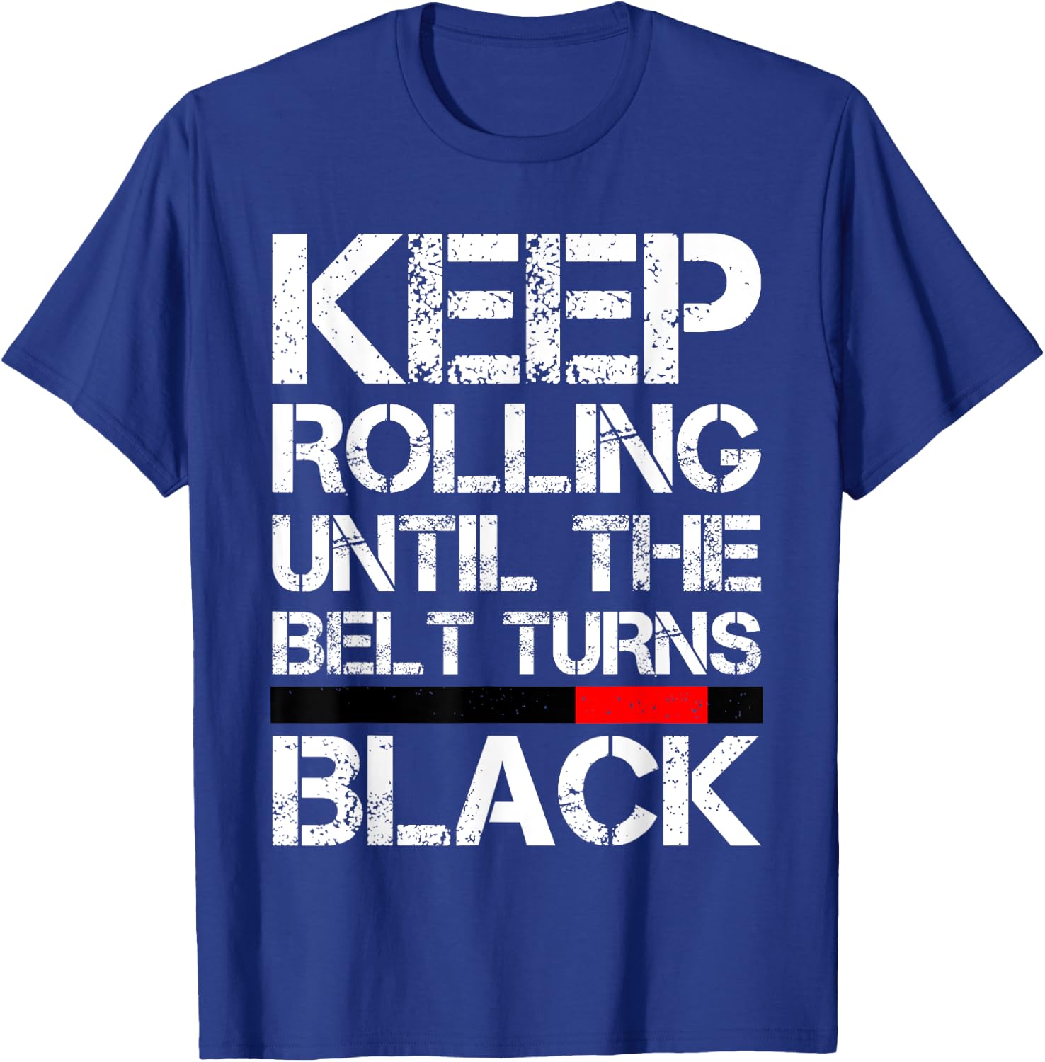 Keep Rolling Until The Belt Turns Black Brazilian Jiu Jitsu T-Shirt - T-Shirt | Royal