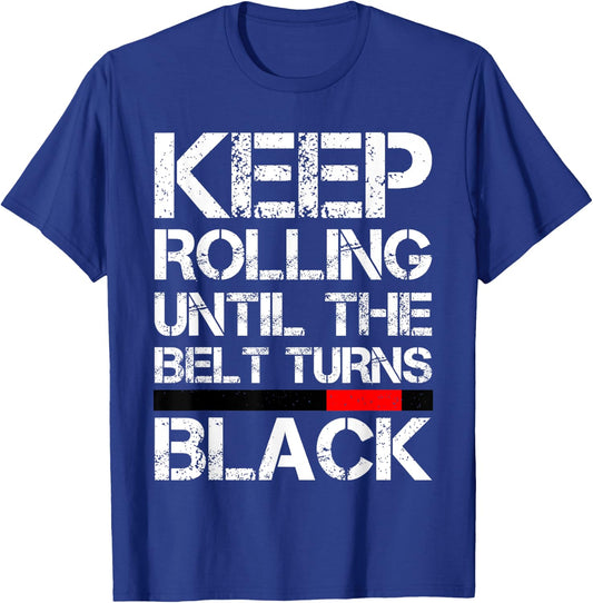 Keep Rolling Until The Belt Turns Black Brazilian Jiu Jitsu T-Shirt - T-Shirt | Royal