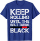 Keep Rolling Until The Belt Turns Black Brazilian Jiu Jitsu T-Shirt - T-Shirt | Royal