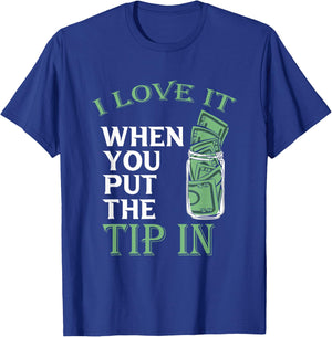Bartender Bar Bartending Mixologist Barkeeper I Love It When You Put The Tip In Black T-Shirt - T-Shirt | Royal