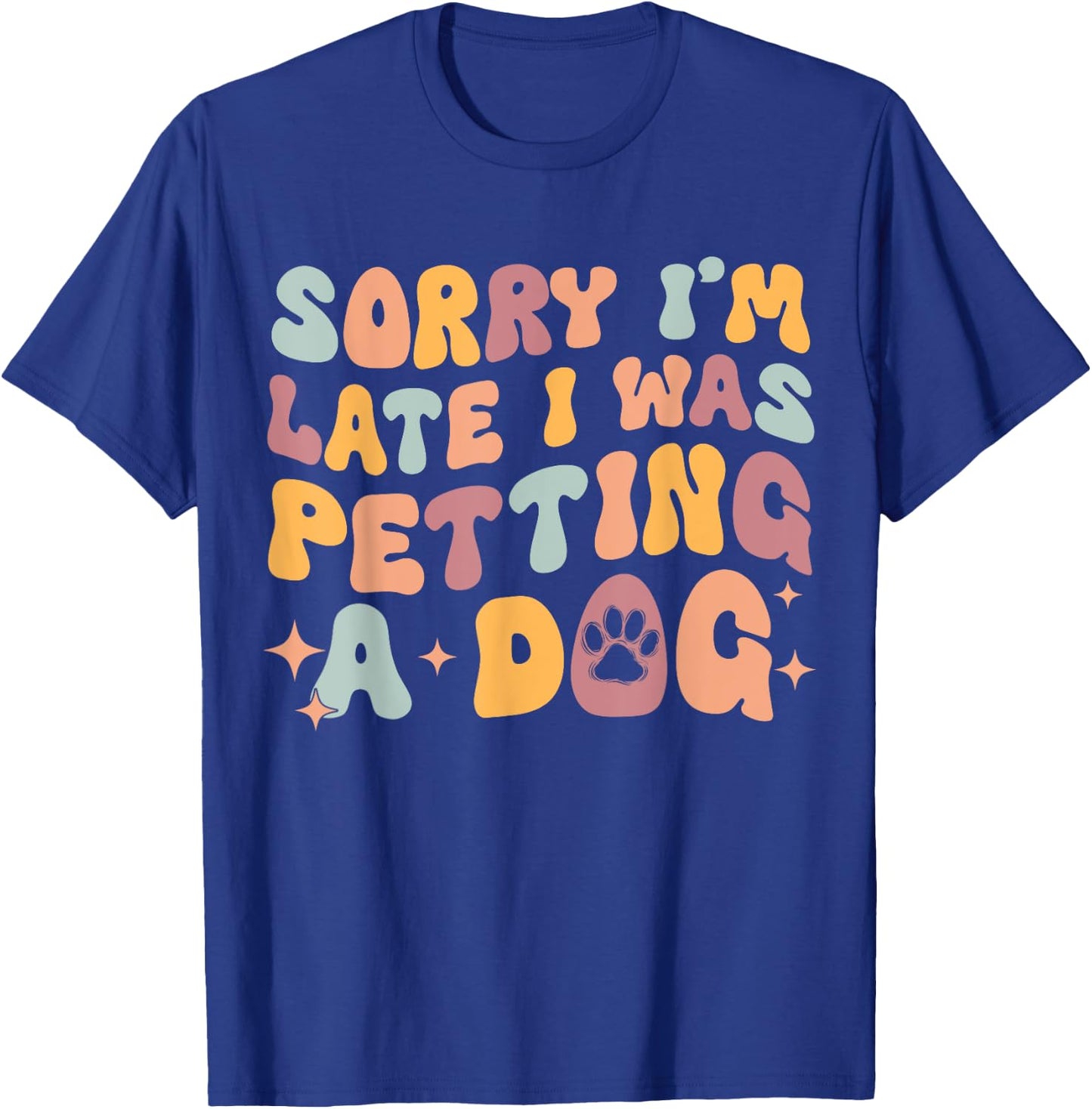 Sorry I'm Late I Was Petting A Dog Funny Dog Lover Women T-Shirt - T-Shirt | Royal