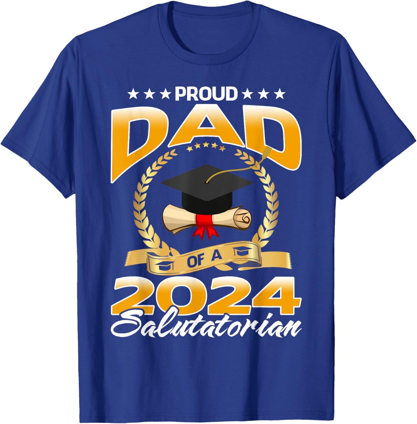 Proud Dad Of A 2024 Salutatorian Graduate T-Shirt - T-Shirt | Royal
