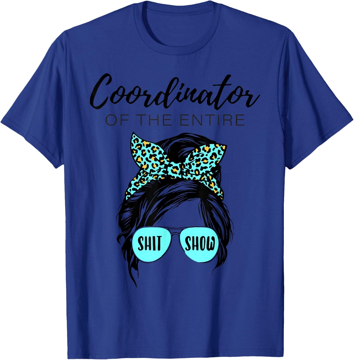 Leopard Women Messy Bun Coordinator Of The Entire ShitShow T-Shirt - T-Shirt | Royal