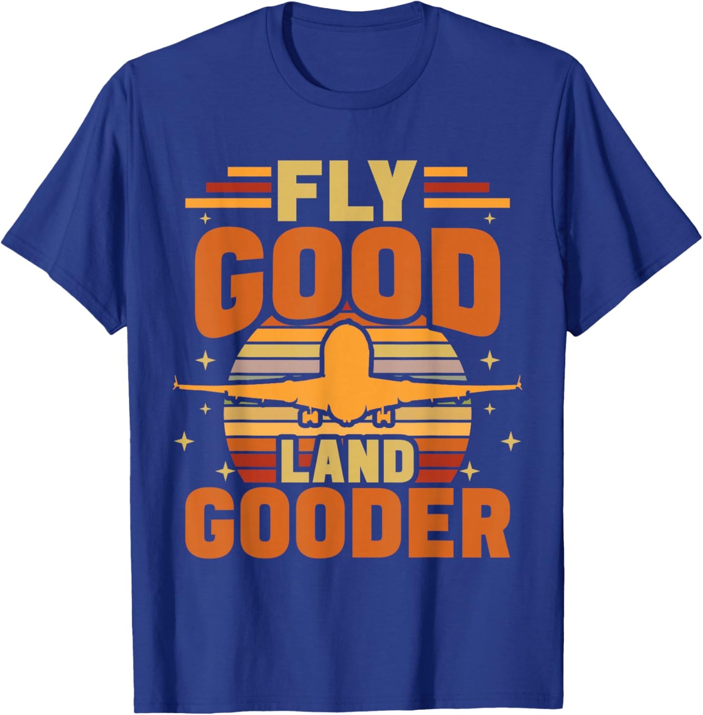 Fly Good Land Gooder Airline Pilot Private Pilot Student T-Shirt - T-Shirt | Royal