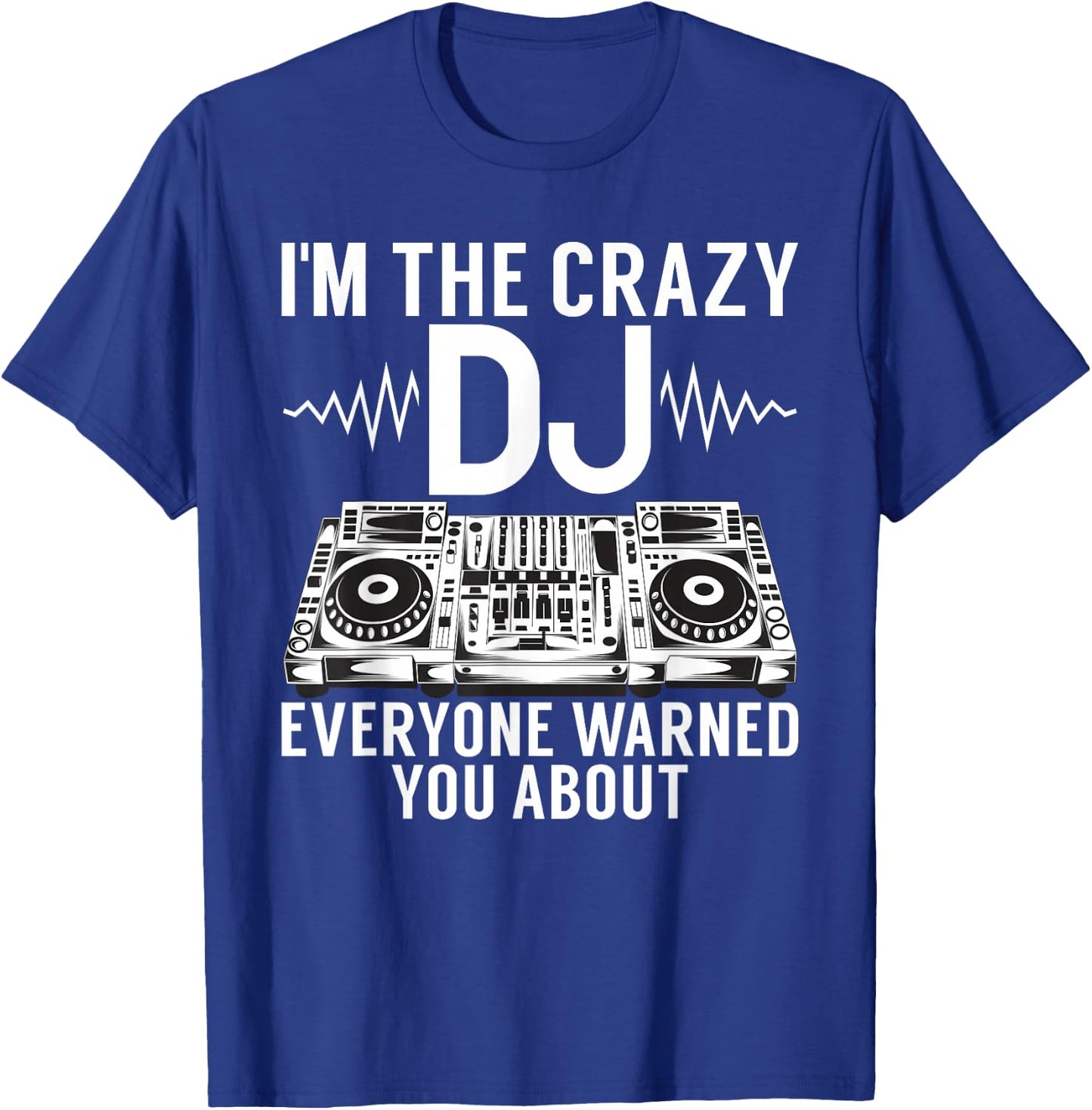 Im the crazy DJ everyone warned you about DJ T-Shirt - T-Shirt | Royal