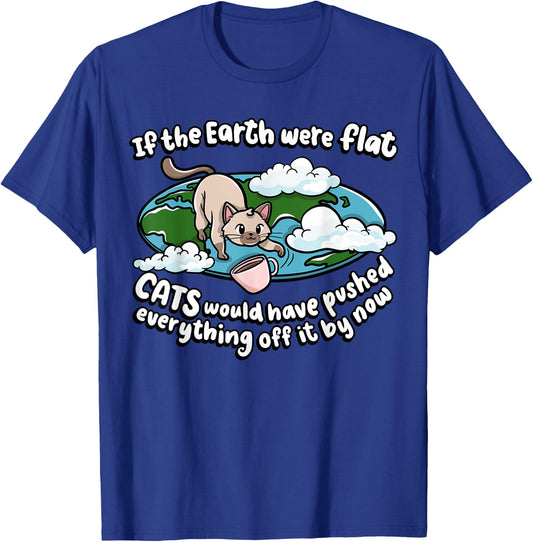 If The Earth Was Flat Cats Would Kitten Lover Cat Men Women Girls Kids T-Shirt - T-Shirt | Royal