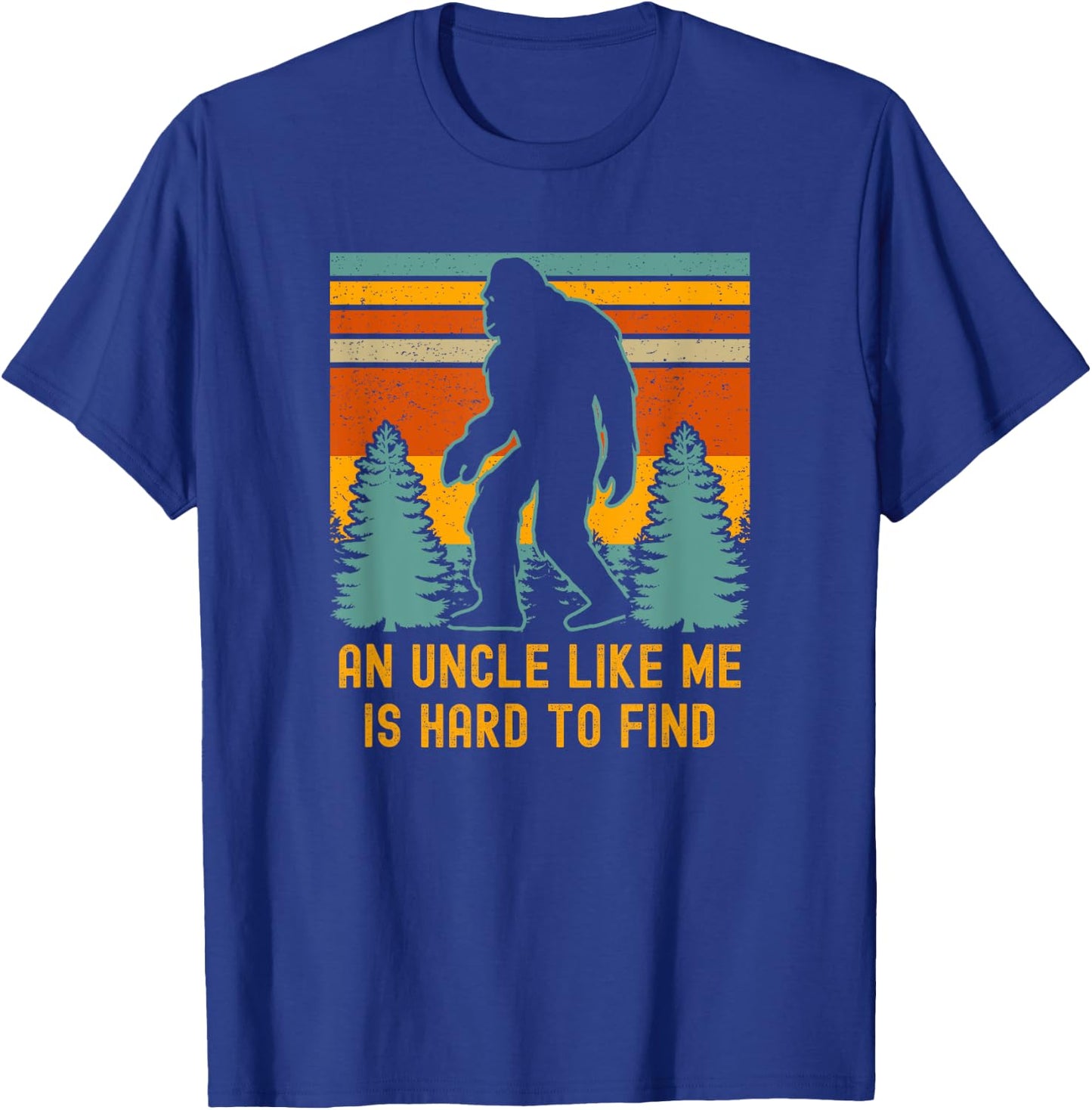 An Uncle Like Me Is Hard To Find, Bigfoot Uncle T-Shirt - T-Shirt | Royal