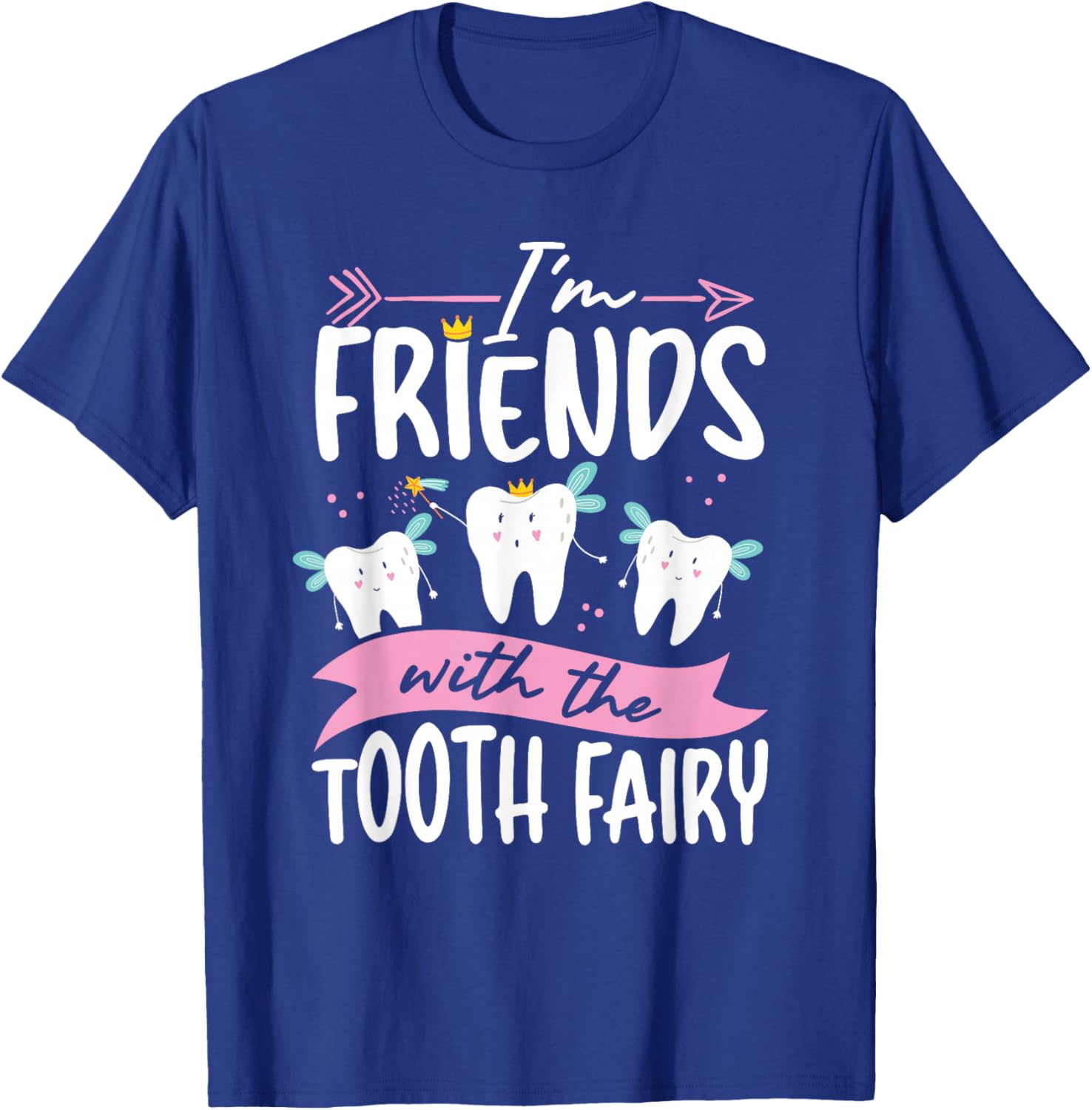 I M Friends With The Tooth Fairy T-Shirt - T-Shirt | Royal