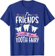 I M Friends With The Tooth Fairy T-Shirt - T-Shirt | Royal