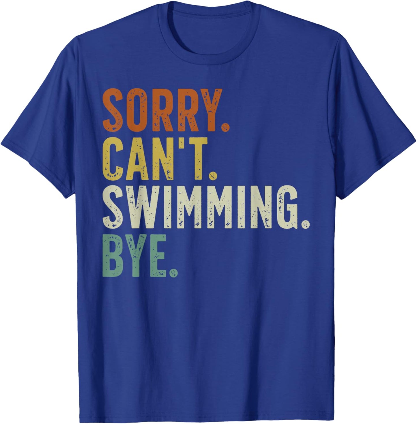 Sorry Can't Swimming Bye T-Shirt - T-Shirt | Royal
