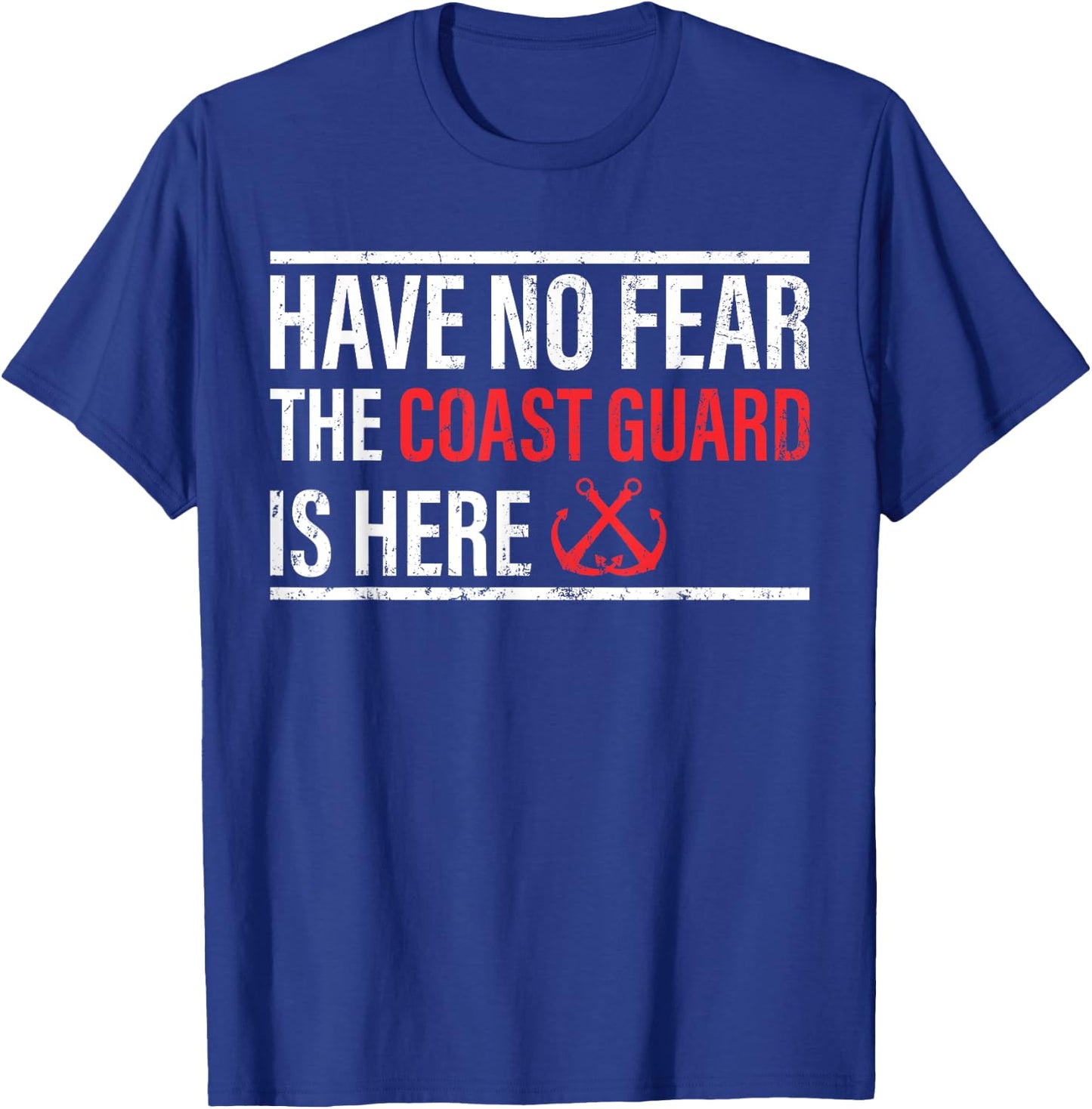 Have No Fear The Coast Guard Is Here - Coast Guard T-Shirt - T-Shirt | Royal