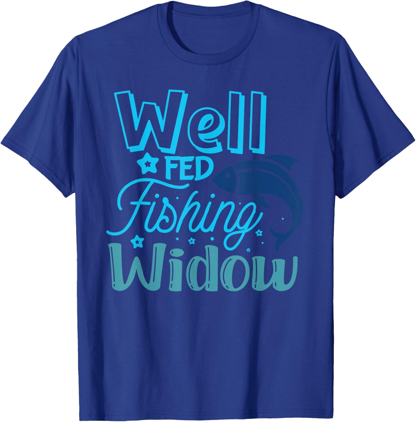 Well Fed Fishing Widow Fisherman's Wife Funny Fishing T-Shirt - T-Shirt | Royal